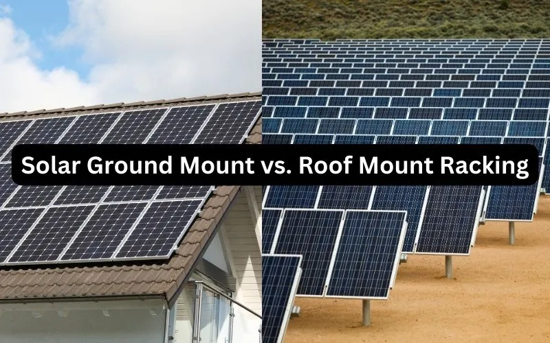 Solar Ground Mount vs. Roof Mount Racking